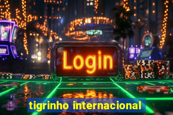 tigrinho internacional